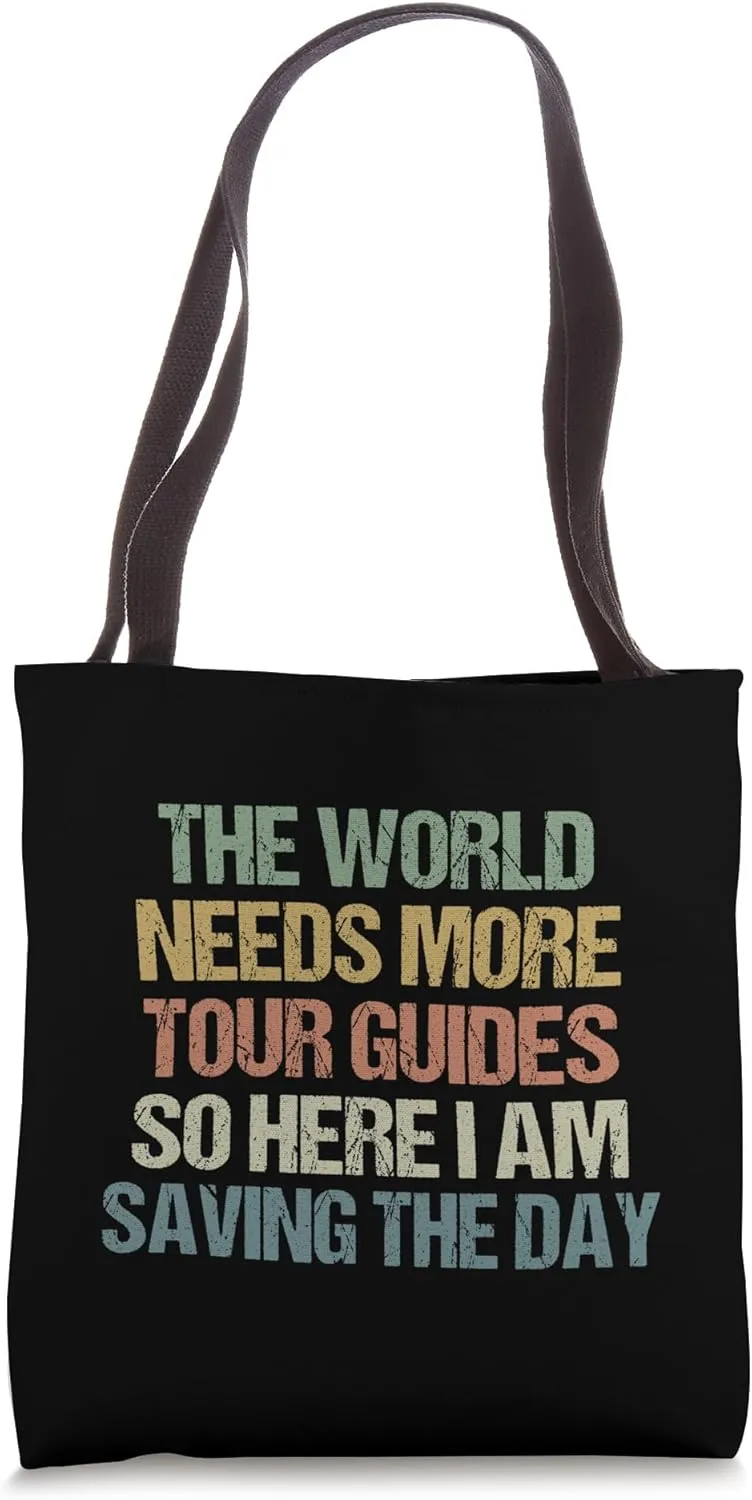 Funny sarcastic The World Needs More Tour Guides Tote Bag