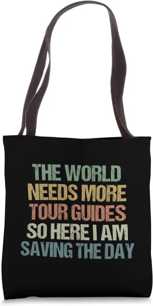 Funny sarcastic The World Needs More Tour Guides Tote Bag