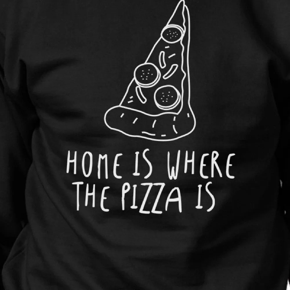 Home Where Pizza Is Black Sweatshirt Fleece For Pizza Lovers