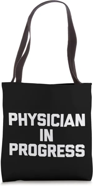 Physician In Progress - Funny Medical School Med Doctor Tote Bag