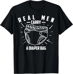 Real Men Carry A Diaper Bag Shirt | Cool True Dads Tee Gift