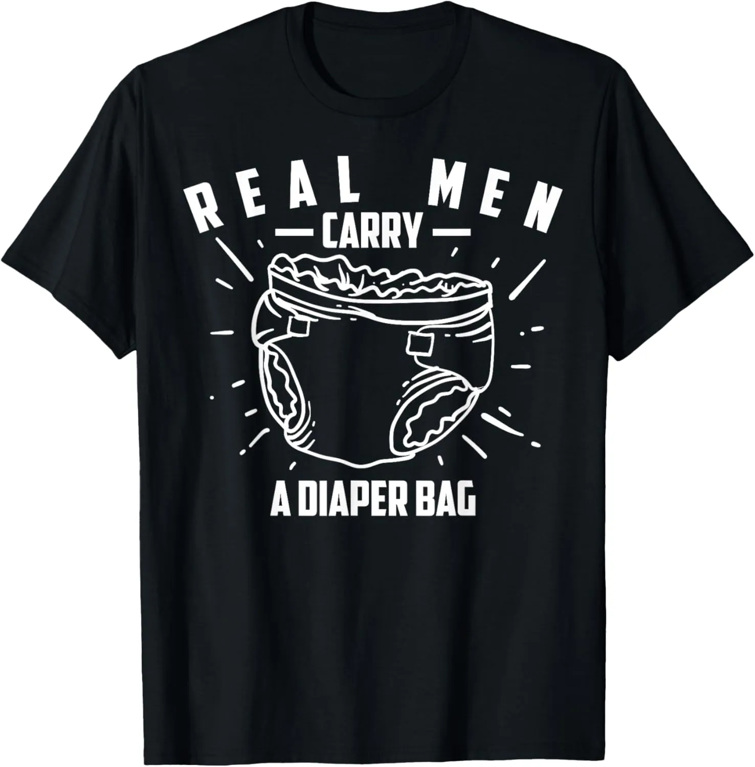 Real Men Carry A Diaper Bag Shirt | Cool True Dads Tee Gift